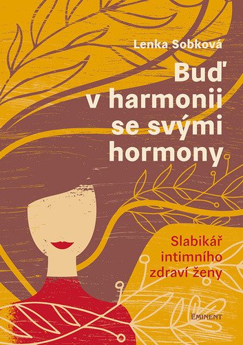 Buď v harmonii se svými hormony - Slabikář intimního zdraví ženy – Sobková Lenka