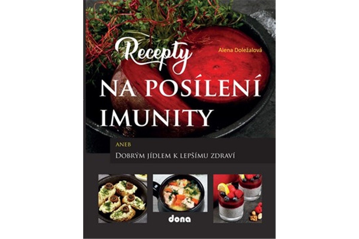 Recepty na posílení imunity aneb Dobrým jídlem k lepšímu zdraví – Doležalová Alena