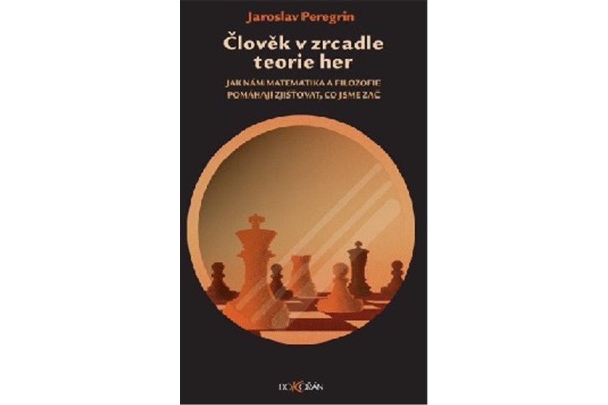 Člověk v zrcadle teorie her - Jak nám matematika a filozofie pomáhají zjišťovat co jsme zač – Peregrin Jaroslav