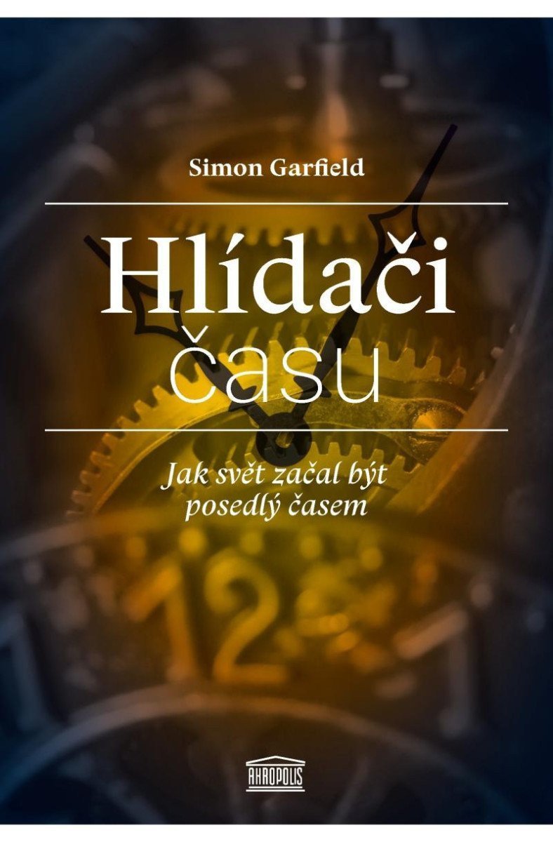 Hlídači času - Jak svět začal být posedlý časem – Garfield Simon