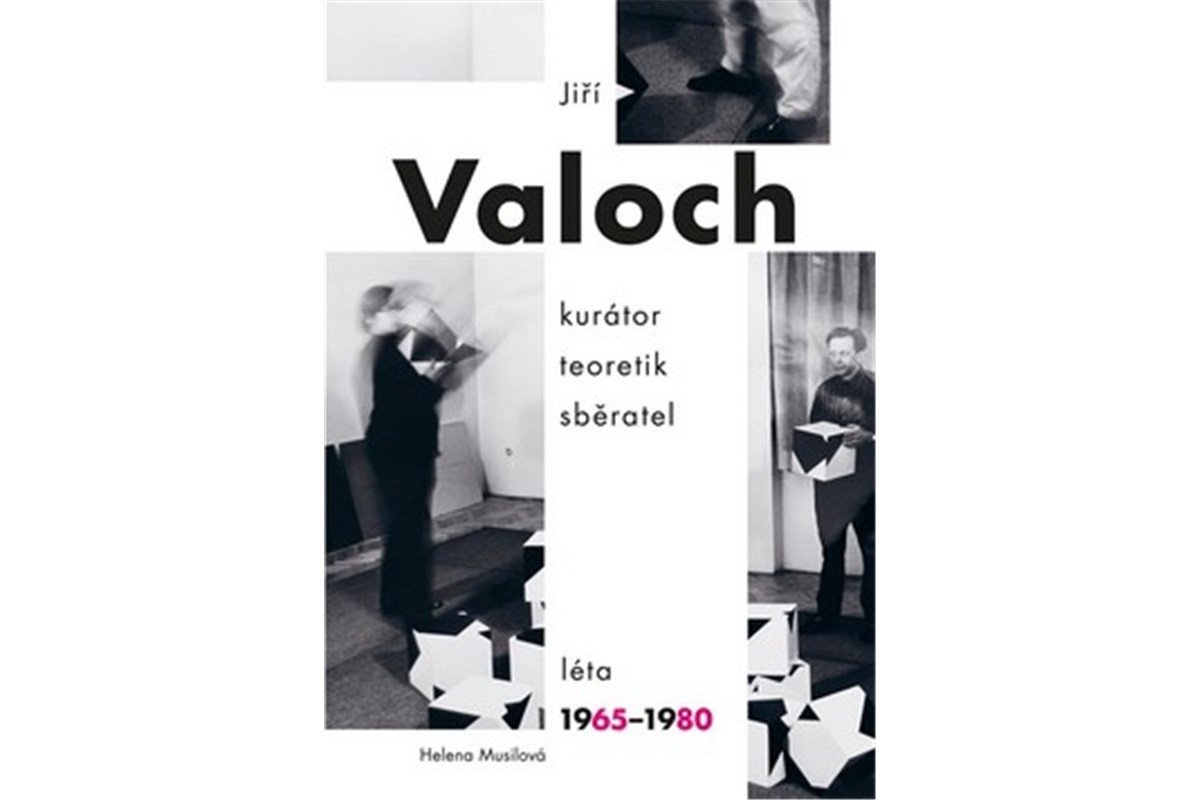 Jiří Valoch - kurátor teoretik sběratel Léta 1965-1980 – Musilová Helena