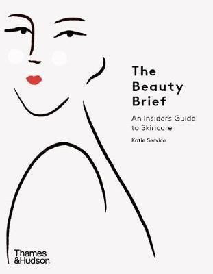 The Beauty Brief An Insiders Guide to Skincare – Service Katie