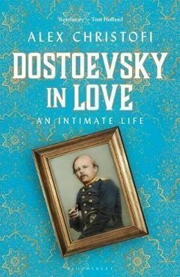 Dostoevsky in Love An Intimate Life – Christofi Alex