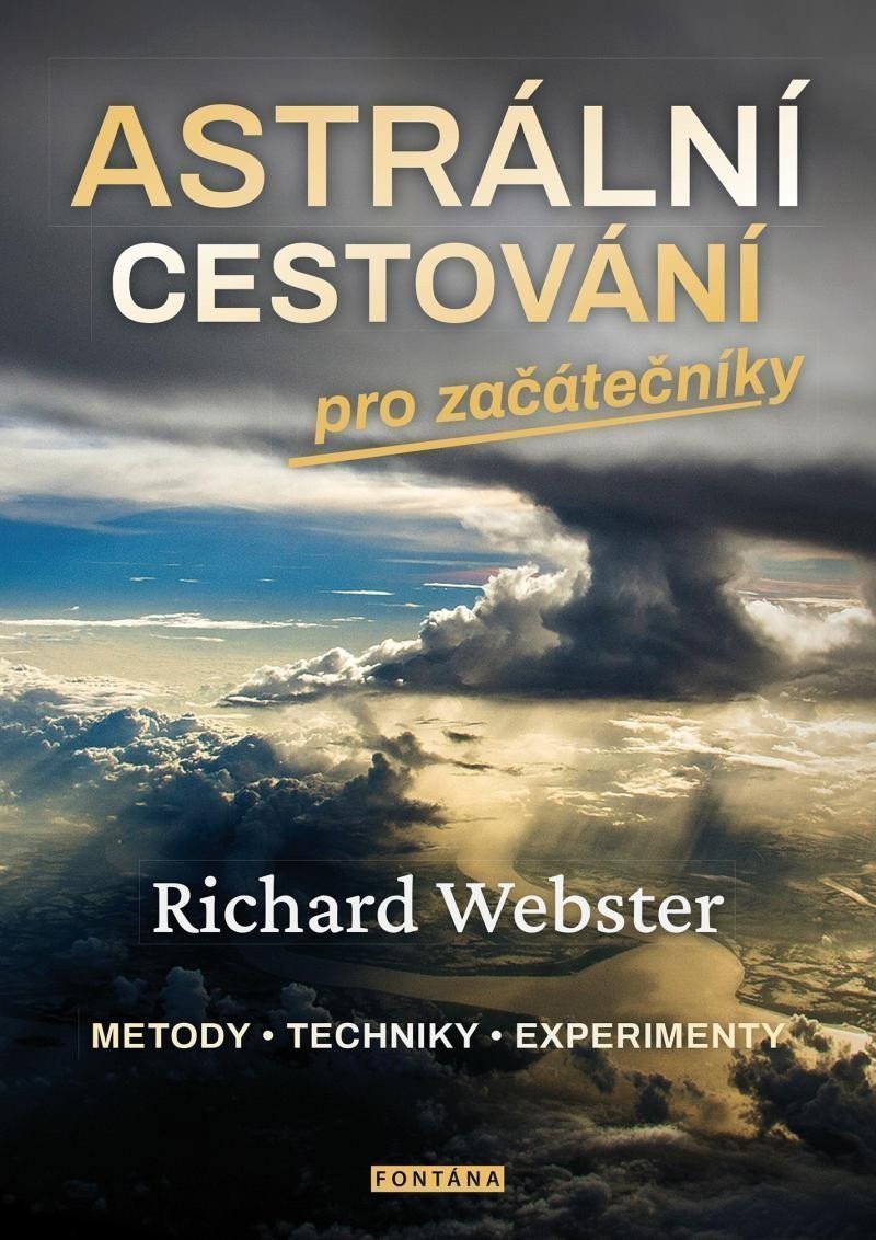 Astrální cestování pro začátečníky Metody techniky experimenty – Webster Richard