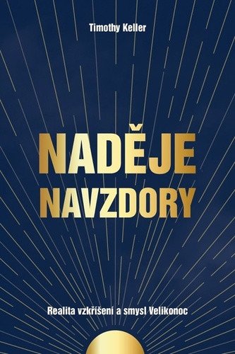 Naděje navzdory - Realita vzkříšení a smysl Velikonoc – Keller Timothy