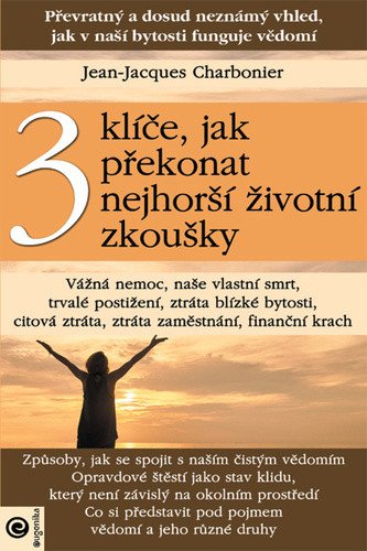 3 klíče jak překonat nejhorší životní zkoušky – Charbonier Jean-Jacques
