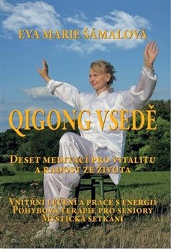 Qigong vsedě - Deset meditací pro vitalitu a radost ze života – Šámalová Eva Marie