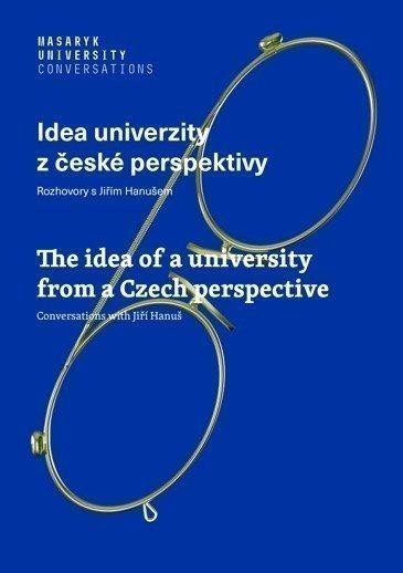 Idea univerzity z české perspektivy - Rozhovory s Jiřím Hanušem The idea of a university from a Czech perspective - Conversations with Jiří Hanuš – Hanuš Jiří