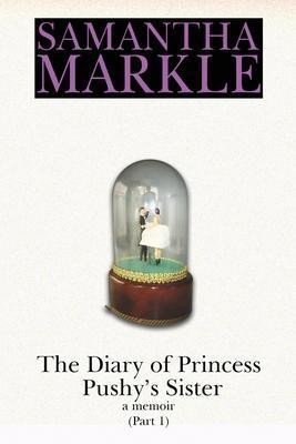 The Diary of Princess Pushys Sister A Memoir Part 1 – Markle Samantha