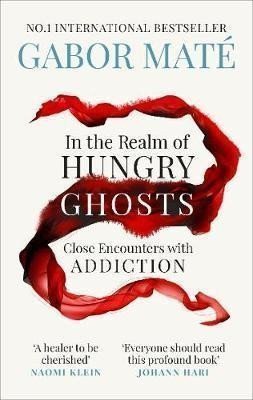 In the Realm of Hungry Ghosts Close Encounters with Addiction – Maté Gabor