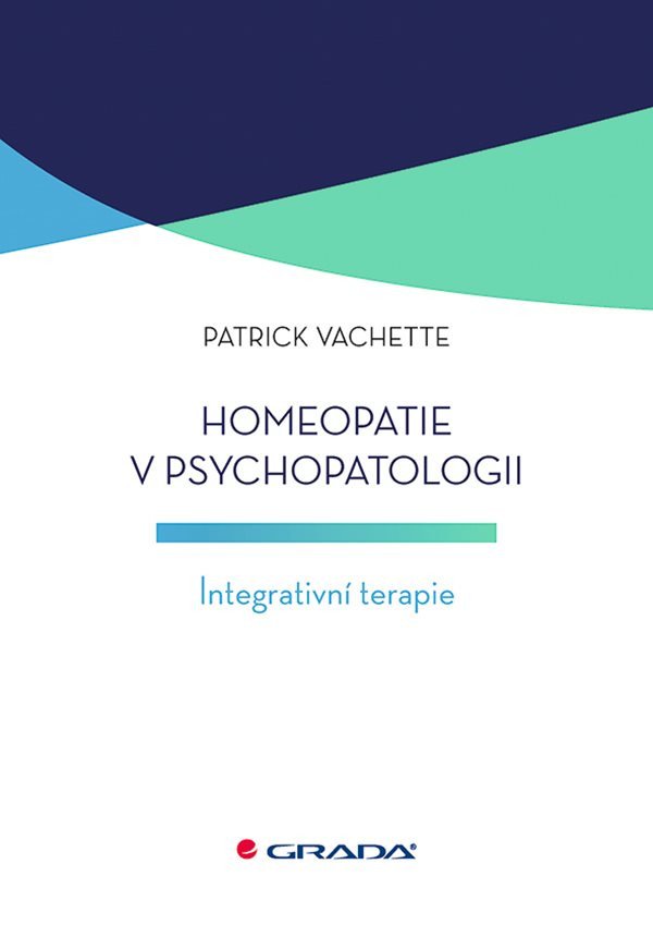 Homeopatie v psychopatologii - Integrativní terapie – Vachette Patrick