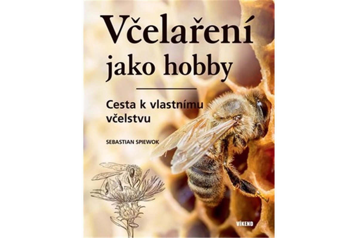 Včelaření jako hobby - Cesta k vlastnímu vcelstvu – Spiewok Sebastian