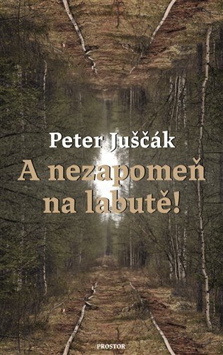 A nezapomeň na labutě – Juščák Peter