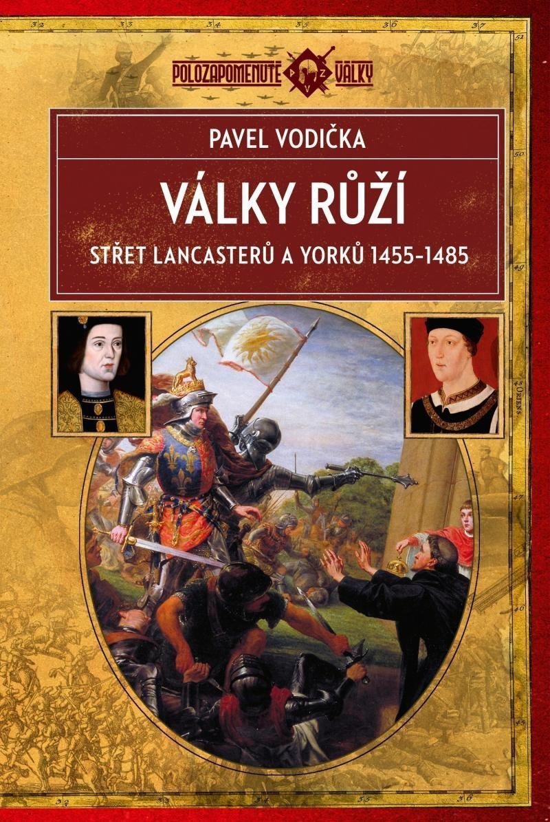 Války růží - Střet Lancasterů a Yorků 1455-1485 – Vodička Pavel