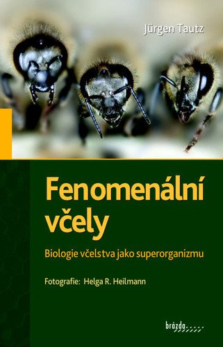 Fenomenální včely - Biologie včelstva jako superorganizmu – Tautz Jürgen
