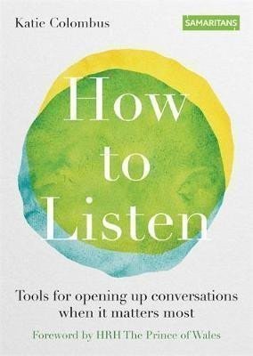 How to Listen Tools for opening up conversations when it matters most – Colombus Katie