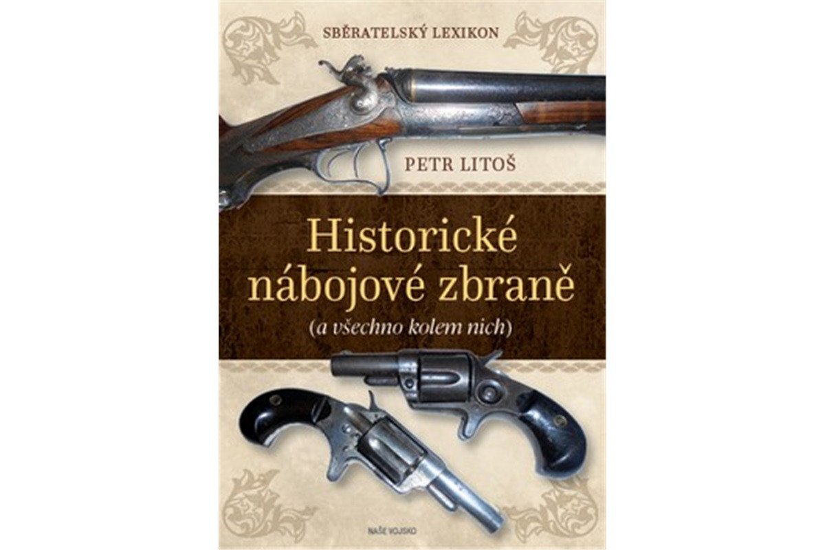 Sběratelský lexikon - Historické nábojové zbraně a vše kolem nich – Litoš Petr