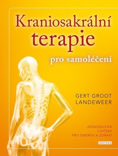 Kraniosakrální terapie pro samoléčení - Jednoduchá cvičení pro energii a zdraví – Landeweer Gert Groot