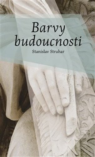Barvy budoucnosti – Struhar Stanislav