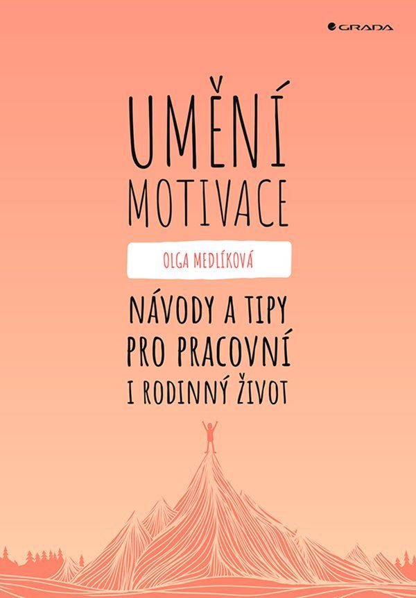 Umění motivace - Návody a tipy pro pracovní i rodinný život – Medlíková Olga