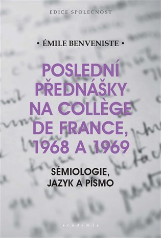 Poslední přednášky na Collége de France 1968 a 1969 - Sémiologie jazyk a písmo – Benveniste Émile