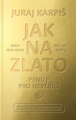 Jak na zlato - Peníze pro nevěřící – Karpiš Juraj