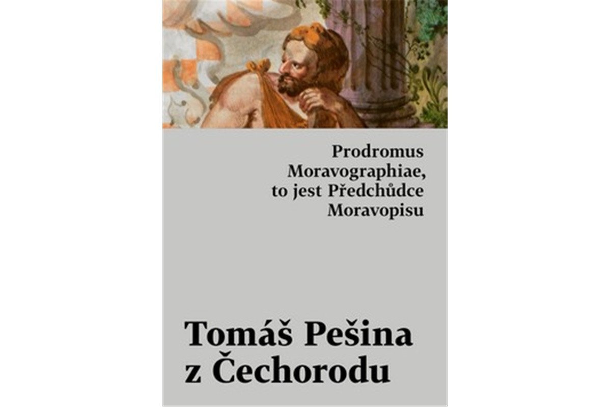 Prodromus Moravographiae to jest Předchůdce Moravopisu – Tomáš Pešina z Čechorodu