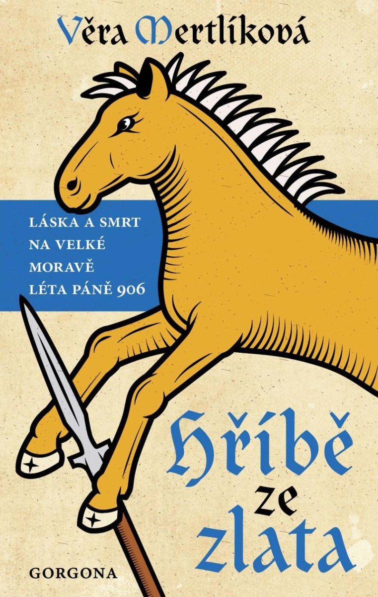 Hříbě ze zlata - Láska a smrt na Velké Moravě léta páně 906 – Mertlíková Věra