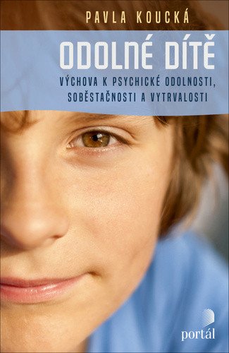 Odolné dítě - Výchova k psychické odolnosti soběstačnosti a vytrvalosti – Koucká Pavla