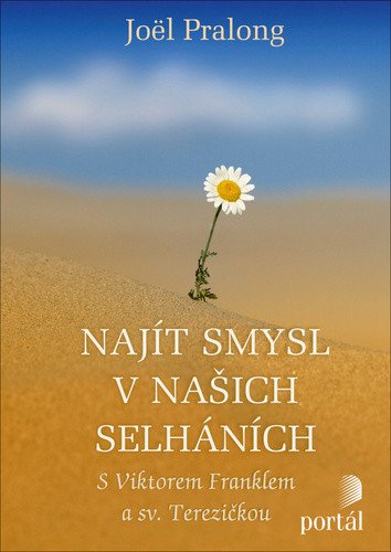 Najít smysl v našich selháních - S Viktorem Franklem a sv Terezičkou – Pralong Joël