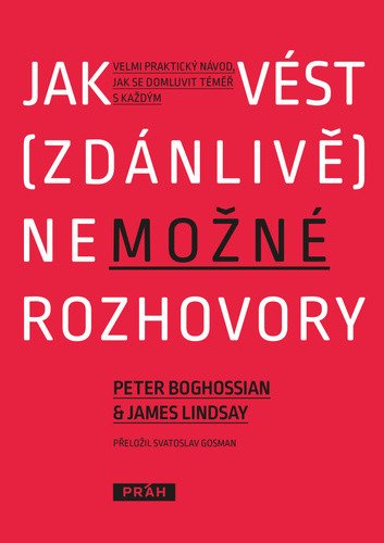 Jak vést (zdánlivě) nemožné rozhovory - Velmi praktický návod, jak se domluvit téměř s každým – Boghossian Peter (2021)