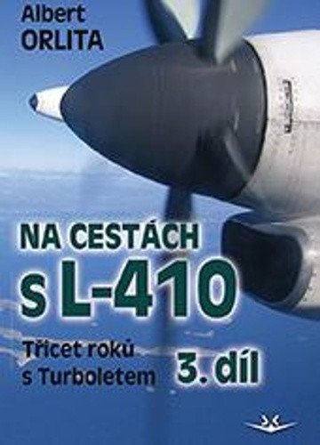Na cestách s L-410 - Třicet roků s Turboletem 3. díl – Orlita Albert (2021)