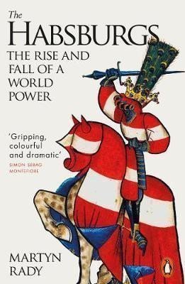 The Habsburgs The Rise and Fall of a World Power – Rady Martyn
