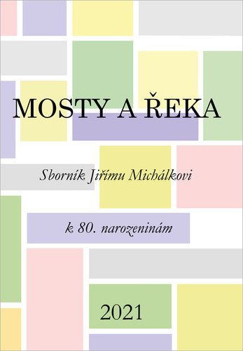 Mosty a řeka - Sborník Jiřímu Michálkovi k 80 narozeninám – Daňková Zuzana Kanócz Robert