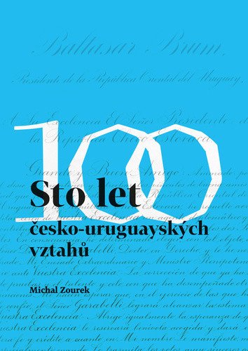 Sto let česko-uruguayských vztahů – Zourek Michal