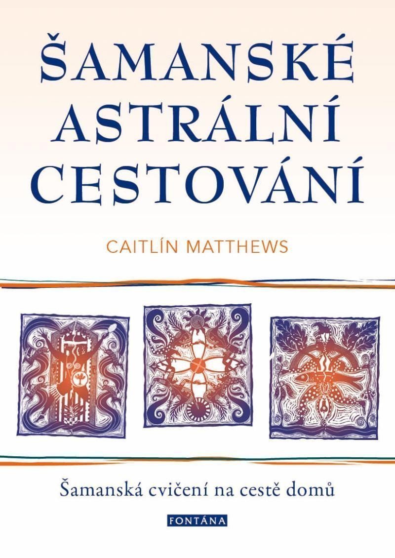 Šamanské astrální cestování - Šamanská cvičení na cestě domů – Matthewsová Caitlín