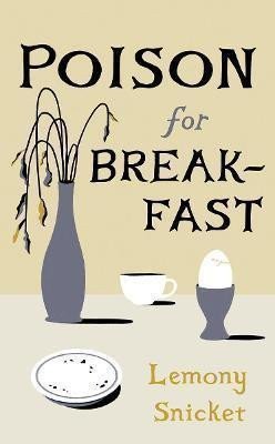 Poison for Breakfast – Snicket Lemony