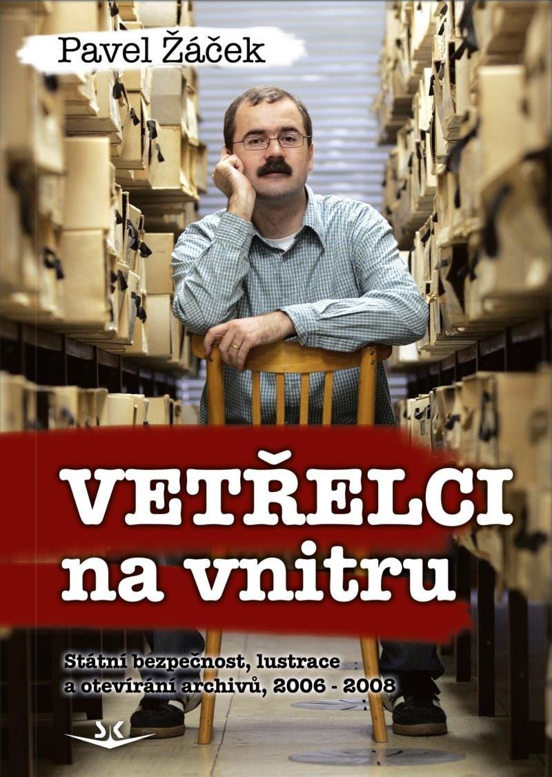 Vetřelci na vnitru - Státní bezpečnost lustrace a otevírání archivů 2006-2008 – Žáček Pavel