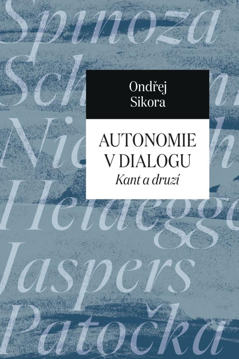 Autonomie v dialogu - Kant a druzí – Sikora Ondřej