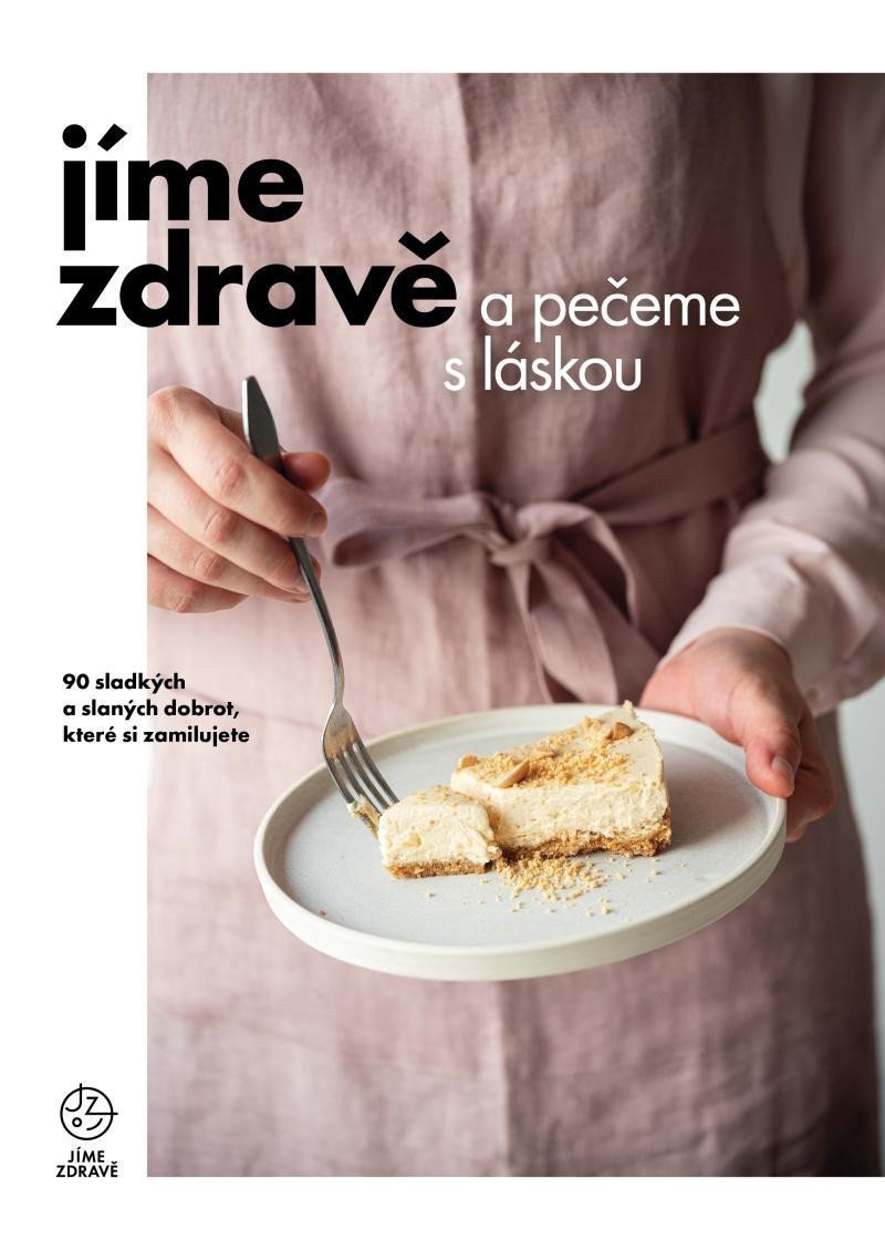 Jíme zdravě a pečeme s láskou – 90 sladkých a slaných dobrot které si zamilujete – group of authors