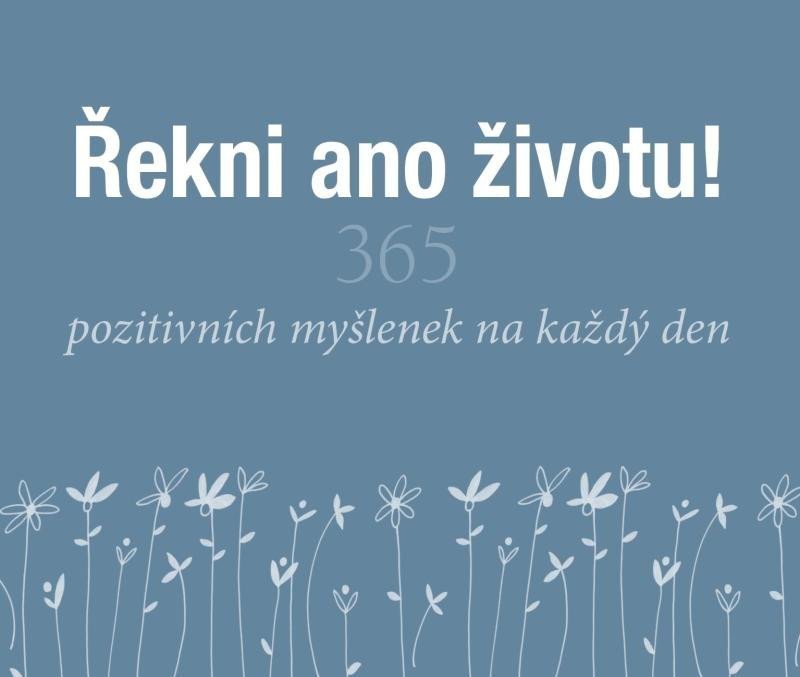 Řekni ano životu - 365 pozitivních myšlenek na každý den – Exleyová Helen