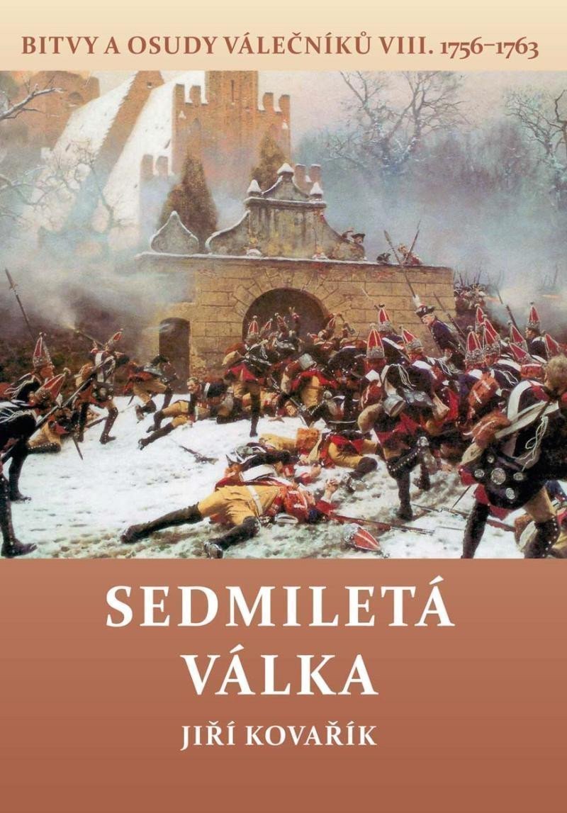 Sedmiletá válka - Bitvy a osudy válečníků VIII 1756-1763 – Kovařík Jiří