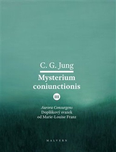 Mysterium Coniunctionis III. Aurora consurgens – doplňkový svazek od M. L. von Franz – Jung Carl Gustav (2021)
