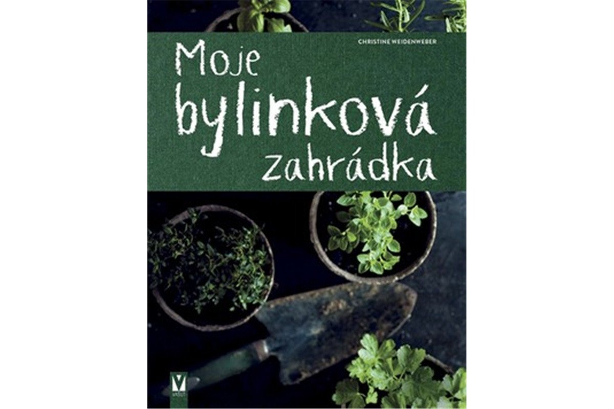 Moje bylinková zahrádka – Weidenweberová Christine