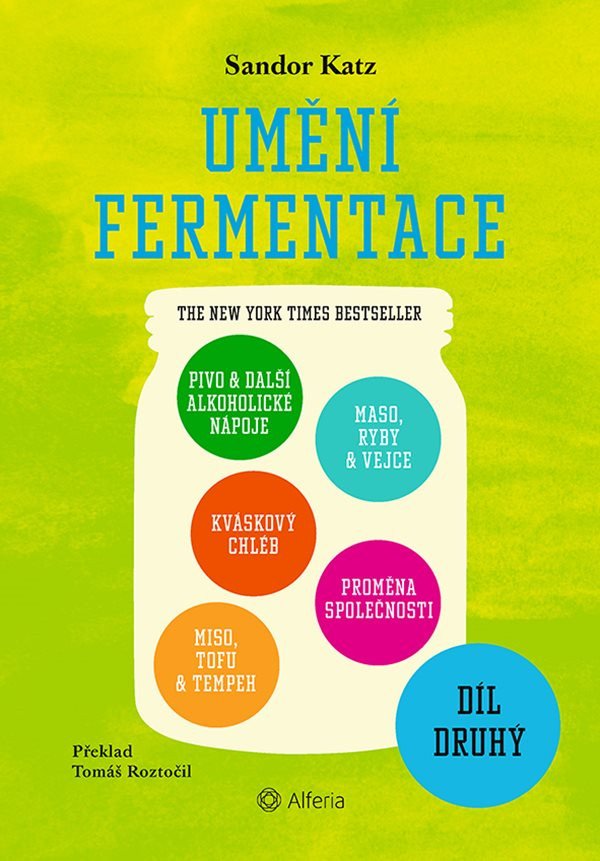Umění fermentace II Pivo a další alkoholické nápoje kváskový chléb miso tofu a tempeh maso ryby a vejce proměna společnosti – Katz Sandor Ellix