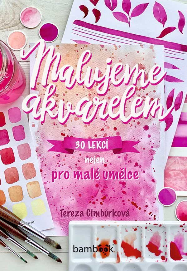 Malujeme akvarelem - 30 lekcí nejen pro malé umělce – Cimbůrková Tereza