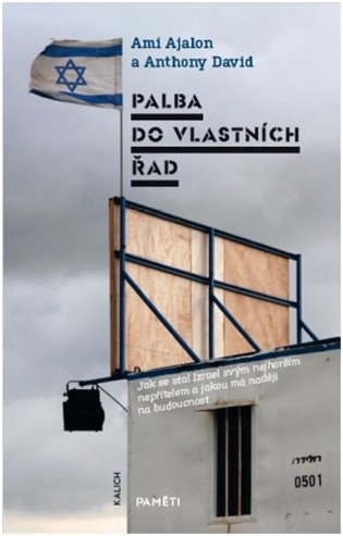 Palba do vlastních řad - Jak se stal Izrael svým nejhorším nepřítelem a jakou má naději na budoucnost – Ajalon Ami