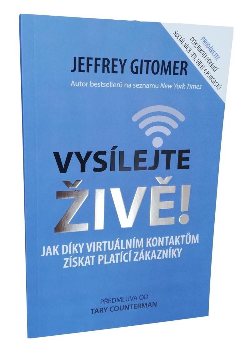 Vysílejte živě - Jak díky virtuálním kontaktům získat platící zákazníky – Gitomer Jeffery