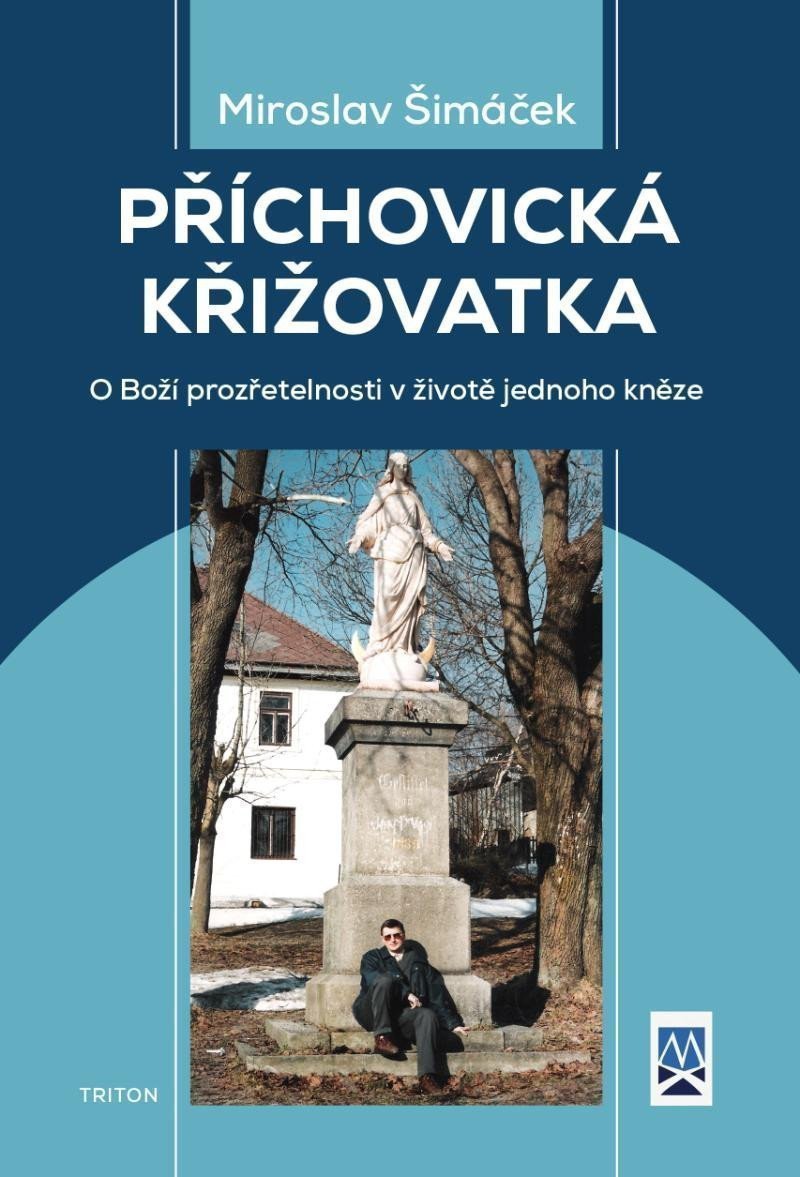 Příchovická křižovatka - O boží prozřetelnosti v životě jednoho kněze – Šimáček Miroslav