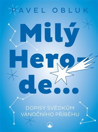 Milý Herode - Dopisy svědkům vánočního příběhu – Obluk Pavel